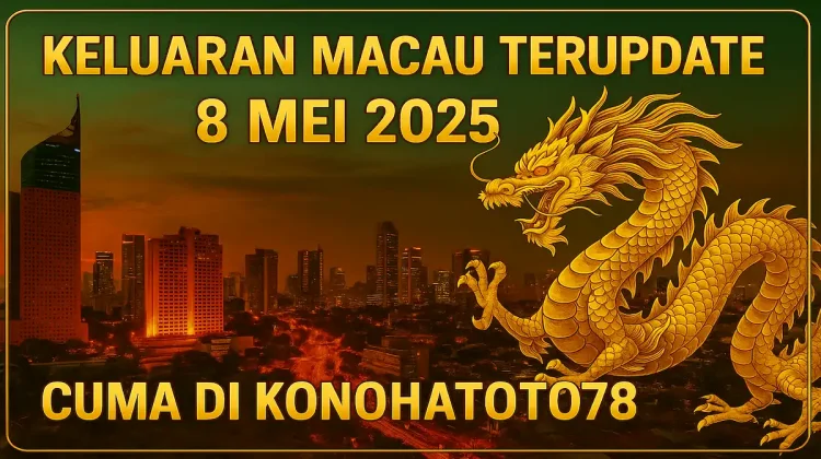 Keluaran Macau Terupdate 8 Mei 2025 Cuma di Konohatoto78 - angkagaib.com