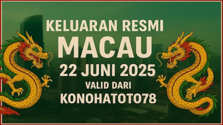 Keluaran Resmi Macau 22 Juni 2025 Valid dari Konohatoto78 - angkagaib.com