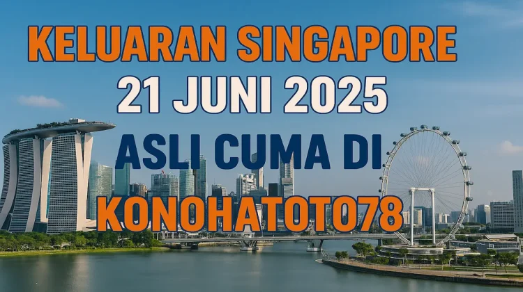 Keluaran Singapore 21 Juni 2025 Asli Cuma di Konohatoto78 - angkagaib.com
