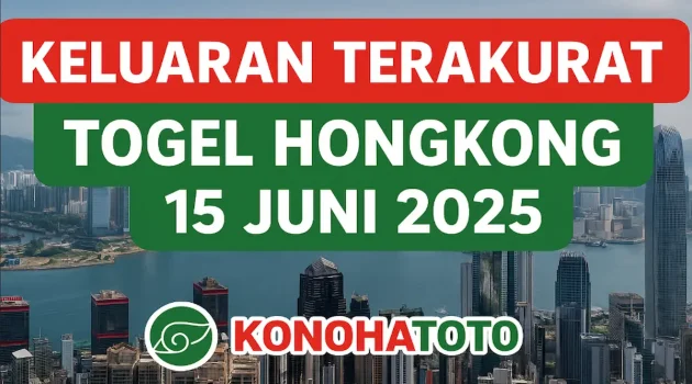 Keluaran Terakurat Togel Hongkong 15 Juni 2025 di Konohatoto78 - angkagaib.com
