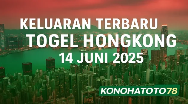 Keluaran Terbaru Togel Hongkong 14 Juni 2025 di Konohatoto78 - angkagaib.com