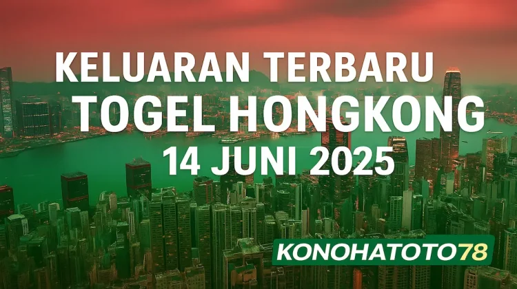 Keluaran Terbaru Togel Hongkong 14 Juni 2025 di Konohatoto78 - angkagaib.com