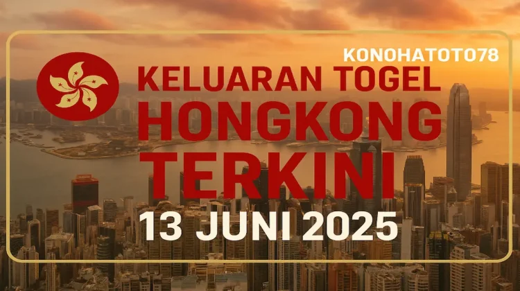 Keluaran Togel Hongkong Terkini 13 Juni 2025 dari Konohatoto78 - angkagaib.com