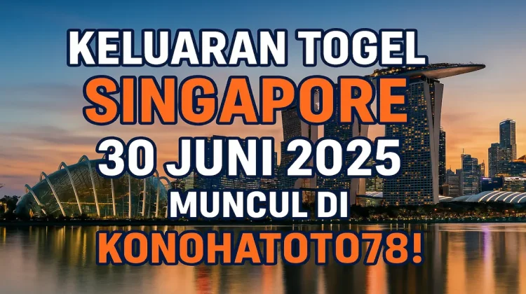 Keluaran Togel Singapore 30 Juni 2025 Muncul di Konohatoto78! - angkagaib.com