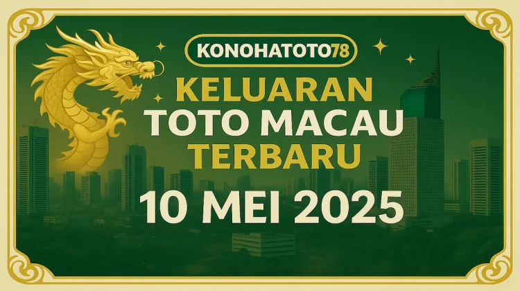 Keluaran Toto Macau Terbaru dari Konohatoto78 10 Mei 2025 - angkagaib.com