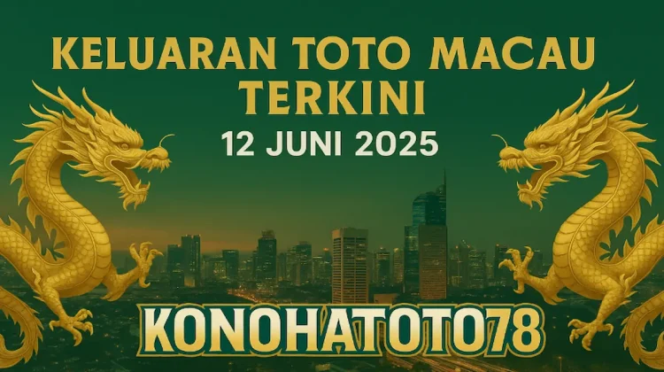 Keluaran Toto Macau Terkini 12 Juni 2025 dari Konohatoto78 - angkagaib.com