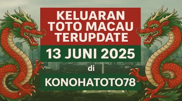 Keluaran Toto Macau Terupdate 13 Juni 2025 di Konohatoto78 - angkagaib.com