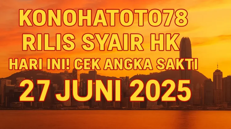 Konohatoto78 Rilis Syair HK Hari Ini! Cek Angka Sakti 27 Juni 2025 - angkagaib.com