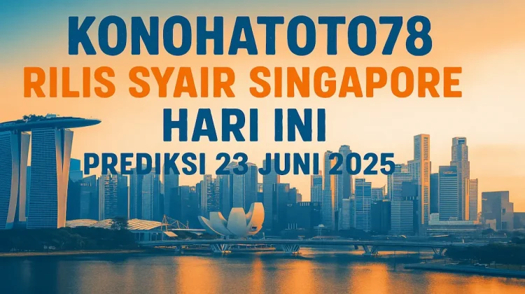 Konohatoto78 Rilis Syair Singapore Hari Ini, Prediksi 23 Juni 2025 - angkagaib.com