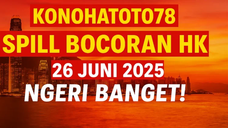 Konohatoto78 Spill Bocoran HK 26 Juni 2025, Ngeri Banget! - angkagaib.com