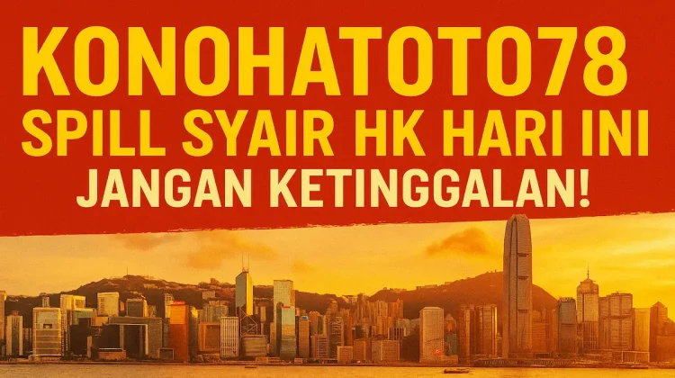 Konohatoto78 Spill Syair HK Hari Ini, Jangan Ketinggalan! - angkagaib.com