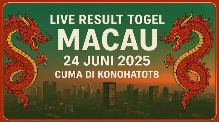 Live Result Togel Macau 24 Juni 2025 Cuma di Konohatoto78 - angkagaib.com