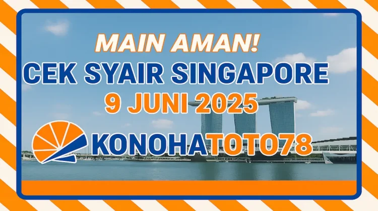 Main Aman! Cek Syair Singapore 9 Juni 2025 Versi Konohatoto78 - angkagaib.com