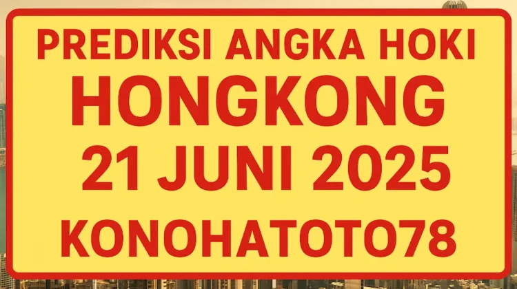 Prediksi Angka Hoki Hongkong 21 Juni 2025 di Konohatoto78 - angkagaib.com