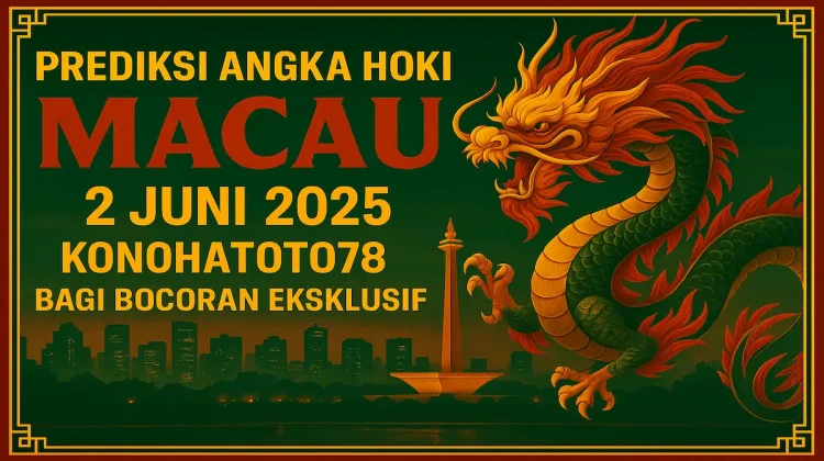 Prediksi Angka Hoki Macau 2 Juni 2025 – Konohatoto78 Bagi Bocoran Eksklusif - angkagaib.com