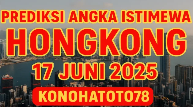 Prediksi Angka Istimewa Hongkong 17 Juni 2025 di Konohatoto78 - angkagaib.com