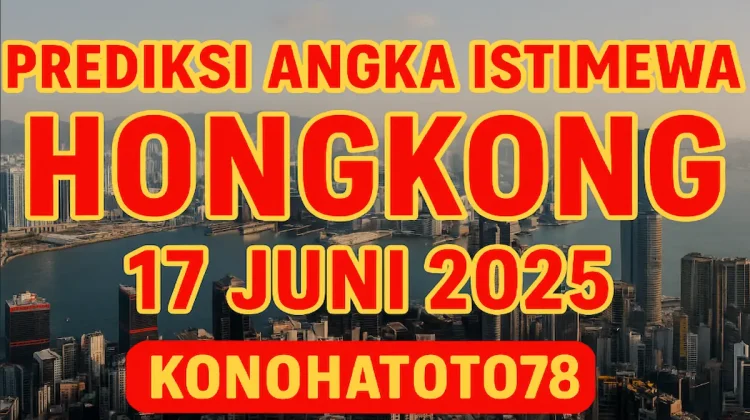 Prediksi Angka Istimewa Hongkong 17 Juni 2025 di Konohatoto78 - angkagaib.com