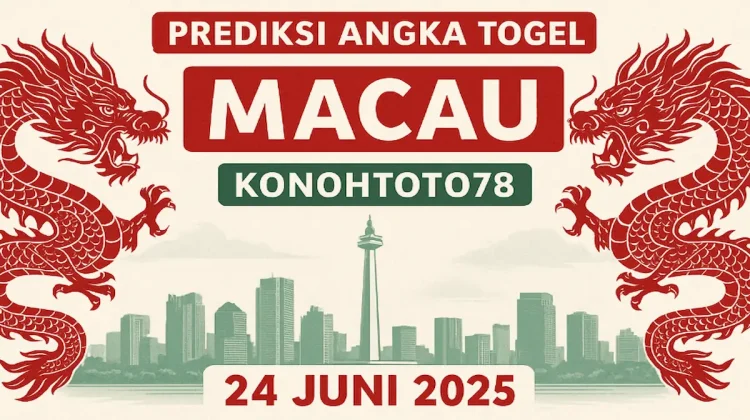 Prediksi Angka Togel Macau 24 Juni 2025 dari Konohatoto78 - angkagaib.com