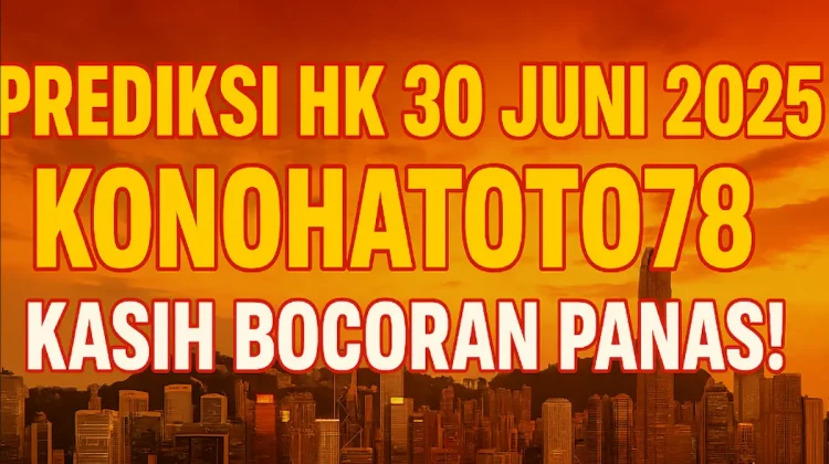 Prediksi HK 30 Juni 2025 Konohatoto78 Kasih Bocoran Panas! - angkagaib.com
