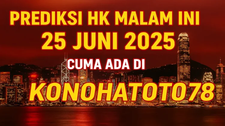 Prediksi HK Malam Ini 25 Juni 2025 Cuma Ada di Konohatoto78 - angkagaib.com