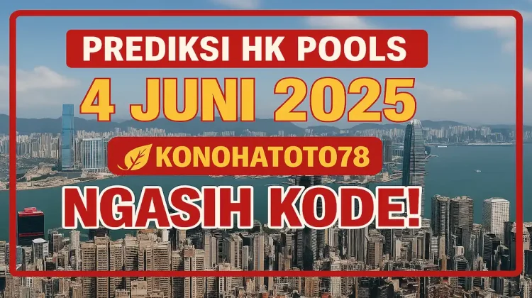 Prediksi HK Pools 4 Juni 2025 – Konohatoto78 Ngasih Kode! - angkagaib.com