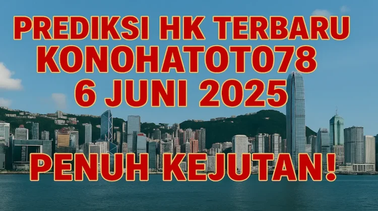 Prediksi HK Terbaru dari Konohatoto78 6 Juni 2025 Penuh Kejutan! - angkagaib.com