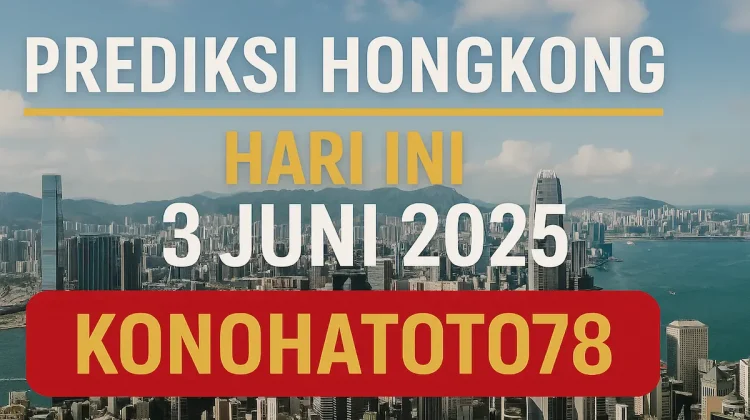 Prediksi Hongkong Hari Ini 3 Juni 2025 Versi Konohatoto78 - angkagaib.com