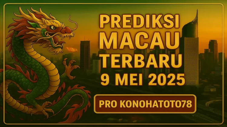 Prediksi Macau Terbaru 9 Mei 2025 Versi Pro Konohatoto78 - angkagaib.com