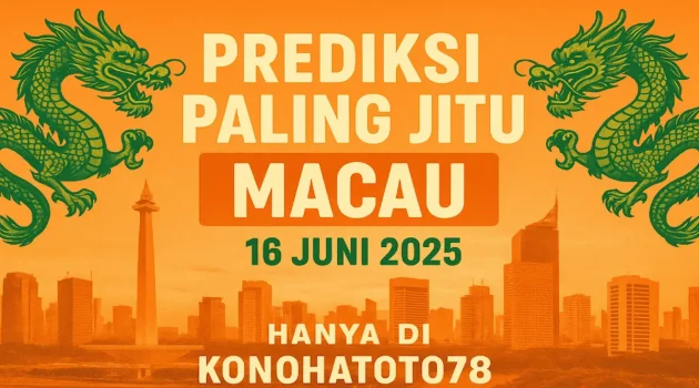 Prediksi Paling Jitu Macau 16 Juni 2025 Hanya di Konohatoto78 - angkagaib.com