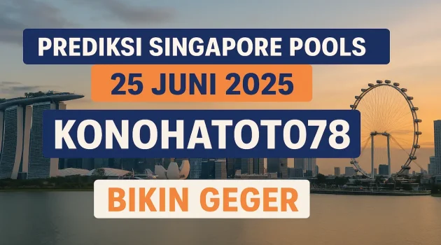 Prediksi Singapore Pools 25 Juni 2025 Konohatoto78 Bikin Geger - angkagaib.com