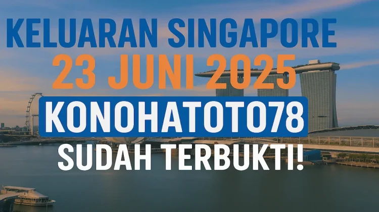 Keluaran Singapore 23 Juni 2025 Konohatoto78 Sudah Terbukti! - angkagaib.com