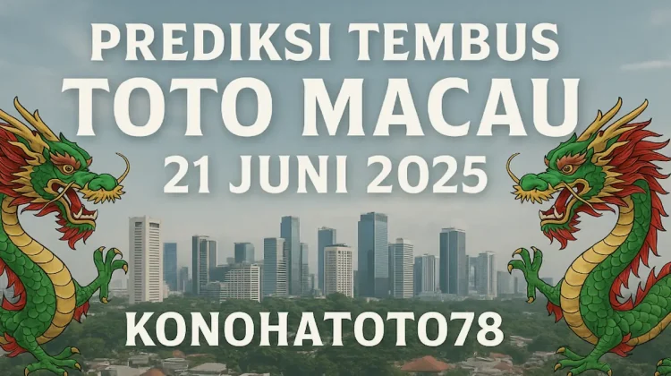 Prediksi Tembus Toto Macau 21 Juni 2025 Versi Konohatoto78 - angkagaib.ccom