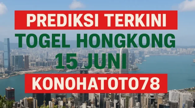 Prediksi Terkini Togel Hongkong 15 Juni dari Konohatoto78 - angkagaib.com