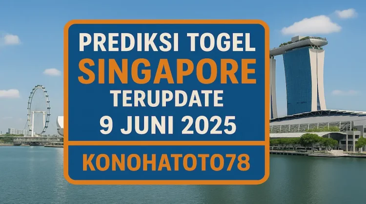 Prediksi Togel Singapore Terupdate 9 Juni 2025 dari Konohatoto78 - angkagaib.com