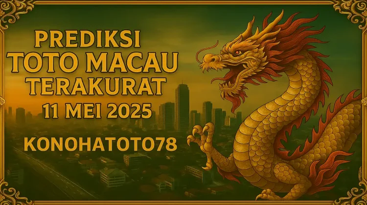 Prediksi Toto Macau Terakurat 11 Mei 2025 dari Konohatoto78 - angkagaib.com