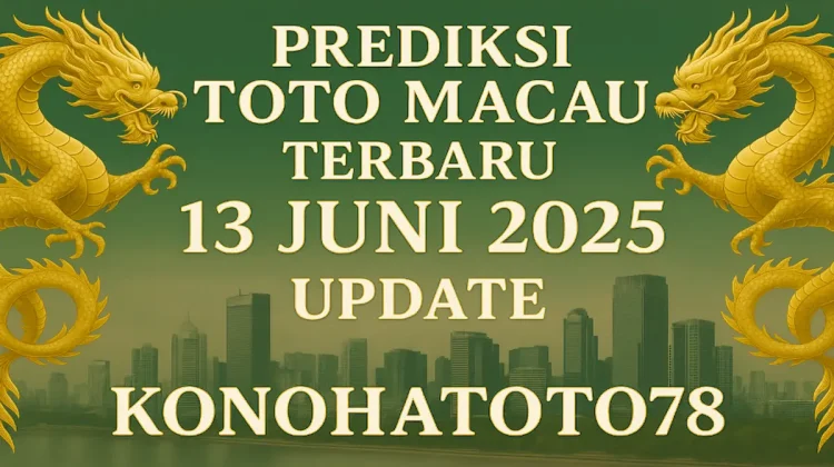 Prediksi Toto Macau Terbaru 13 Juni 2025 Konohatoto78 Update -angkagaib.com