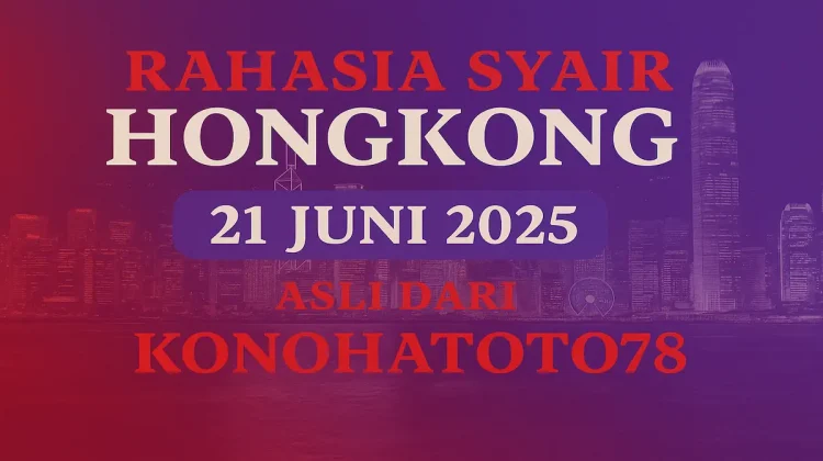 Rahasia Syair Hongkong 21 Juni 2025 Asli dari Konohatoto78 - angkagaib.com