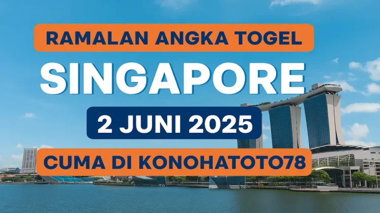 Ramalan Angka Togel Singapore 2 Juni 2025 Cuma di Konohatoto78 - angkagaib.com