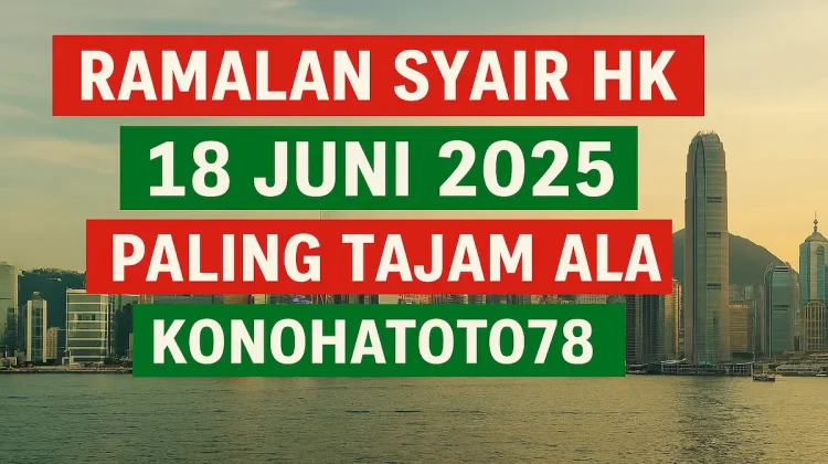 Ramalan Syair HK 18 Juni 2025 Paling Tajam Ala Konohatoto78 - angkagaib.com