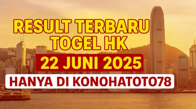 Result Terbaru Togel HK 22 Juni 2025 Hanya di Konohatoto78 - angkagaib.com