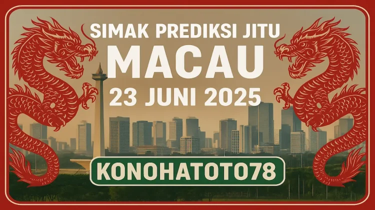 Simak Prediksi Jitu Macau 23 Juni 2025 dari Konohatoto78 - angkagaib.com