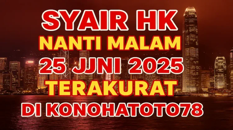 Syair HK Nanti Malam 25 Juni 2025 Terakurat di Konohatoto78 - angkagaib.com