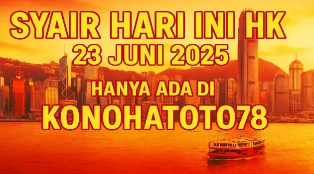 Syair Hari Ini HK 23 Juni 2025 Hanya Ada di Konohatoto78 - angkagaib.com