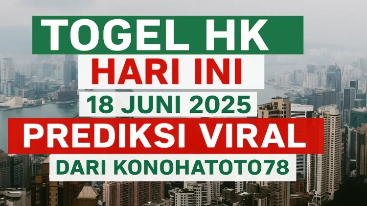 Togel HK Hari Ini 18 Juni 2025 Prediksi Viral dari Konohatoto78 - angkagaib.com