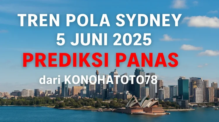 Tren Pola Sydney 5 Juni 2025 Prediksi Panas dari Konohatoto78 - angkagaib.com