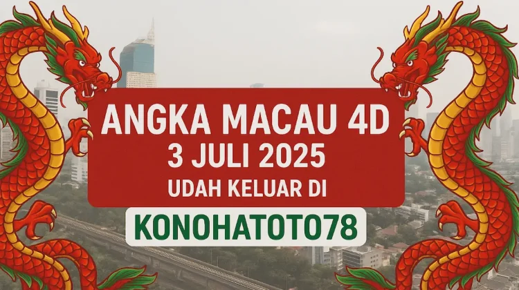Angka Macau 4D 3 Juli 2025 Udah Keluar di Konohatoto78 - angkagaib.com
