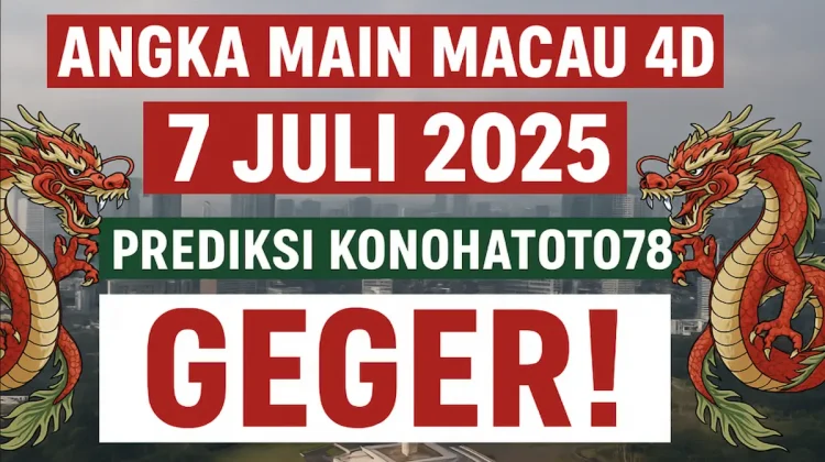Angka Main Macau 4D 7 Juli 2025 Prediksi Konohatoto78 Geger! - angkagaib.com