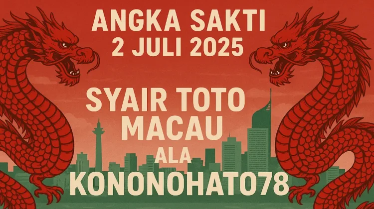 Angka Sakti 2 Juli 2025! Ini Syair Toto Macau Ala Konohatoto78 - angkagaib.com