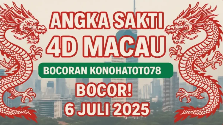 Angka Sakti 4D Macau 6 Juli 2025, Bocoran Konohatoto78 Bocor! - angkagaib.com