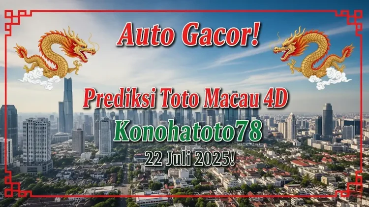 Auto Gacor! Prediksi Toto Macau 4D Konohatoto78 22 Juli 2025! - angkagaib.com